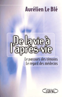 De La Vie A L'Apres-Vie. Le Parcours Des Temoins, Le Regard Des Medecins