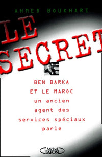 Le Secret : Ben Barka et le Maroc, un ancien agent des services spéciaux parle