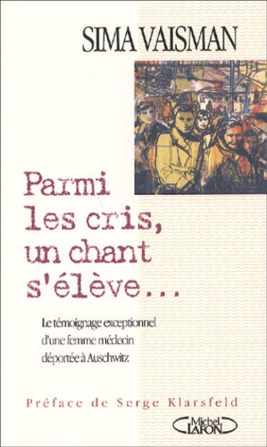 Parmi les cris, un chant s'élève. Le témoignage exceptionnel d'une femme médecin déportée à Auschwitz