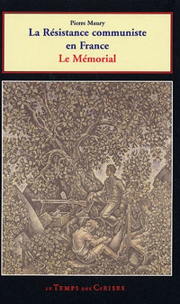 La résistance communiste en France 1939-1945: Mémorial aux martyrs communistes