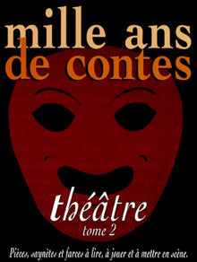 Mille ans de contes. Théâtre, tome 2