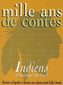 Mille ans de contes : Indiens d'Amérique du Nord