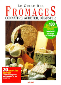 Le guide des fromages. Connaitre, acheter, déguster