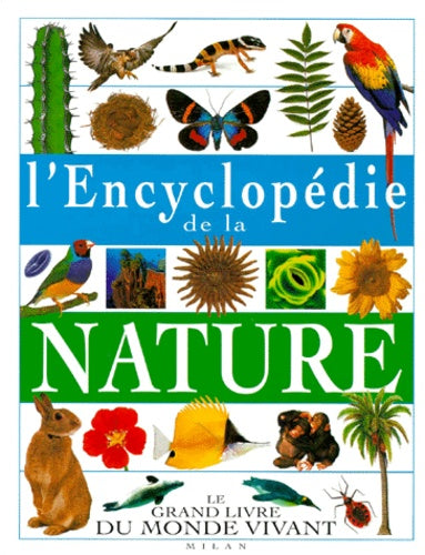 L'encyclopédie de la nature : Le grand ivre du monde vivant