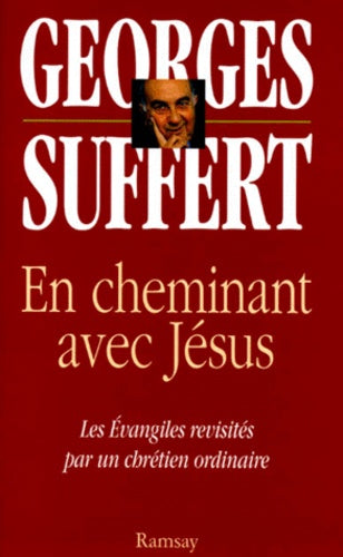 En Cheminant Avec Jesus. Les Evangiles Revisites Par Un Chretien Ordinaire