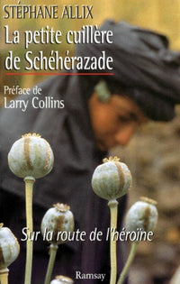 La petite cuillère de Schéhérazade. Sur la route de l'héroïne