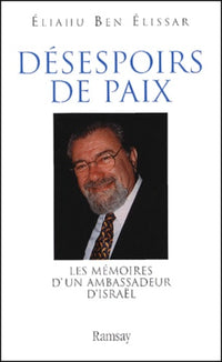 Desespoirs de paix. Les mémoires d'un ambassadeur d'Israël