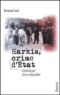Harkis, crime d'Etat : Généalogie d'un abandon