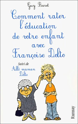 Comment rater l'éducation de votre enfant avec Françoise Dolto, suivi de "Allô maman Dolto"