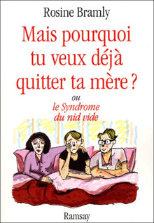 Mais pourquoi tu veux déjà quitter ta mère ? ou le Syndrome du nid vide