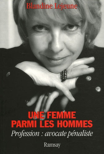 Une femme parmi les hommes: Profession : avocate pénaliste