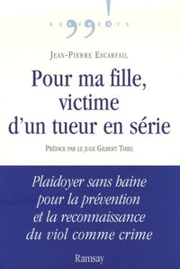 Pour ma fille, victime d'un tueur en série: Plaidoyer sans haine pour la prévention et la reconnaissance du viol comme crime