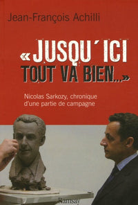 Jusqu'ici tout va bien. La Firme Sarkozy en campagne