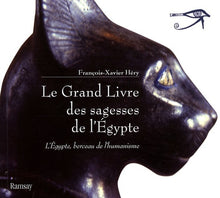 Le Grand Livre des sagesses de l'Egypte: L'Egypte, berceau de l'humanisme, de l'Ancien Empire au Nouvel Empire