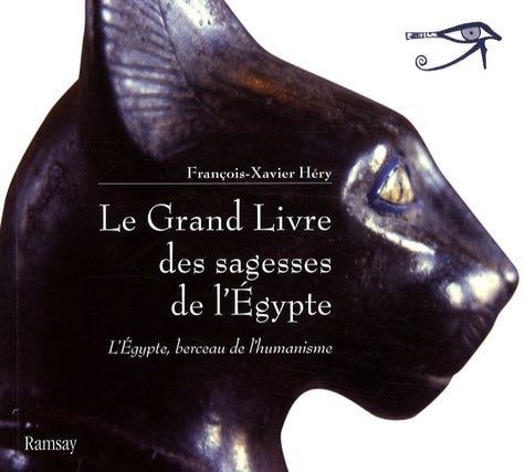 Le Grand Livre des sagesses de l'Egypte: L'Egypte, berceau de l'humanisme, de l'Ancien Empire au Nouvel Empire