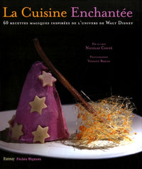 La cuisine enchantée: 60 recettes magiques inspirées par l'univers de Walt Disney