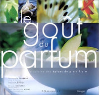 Le Goût du parfum : La Cuisine des épices de parfum