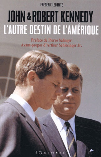 John et Robert Kennedy : L'autre destin de l'Amérique