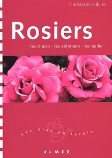 Rosiers : Les choisir - Les entretenir - Les tailler