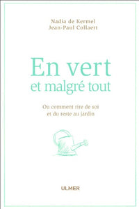 En vert et malgré tout: Ou comment rire de soi et du reste au jardin