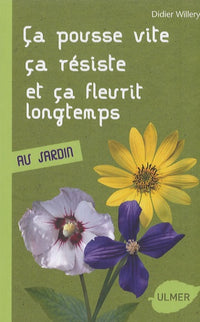 Ca pousse vite, ça résiste et ça fleurit longtemps: Au jardin