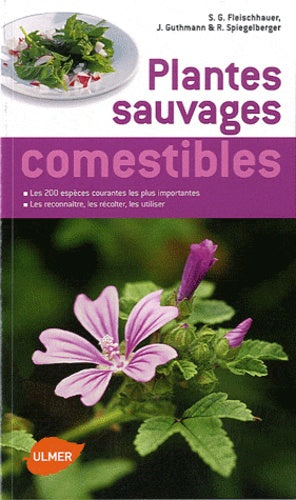 Guide des plantes sauvages comestibles. Les reconnaître, les récolter, les consommer