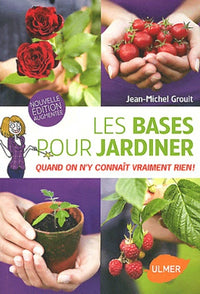 Les bases pour jardiner. Quand on n'y connaît vraiment rien