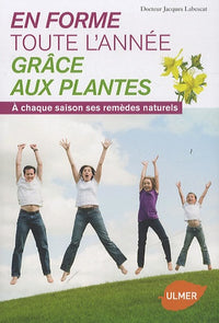 En forme toute l'année grâce aux plantes. A chaque saison sa ses remèdes naturels