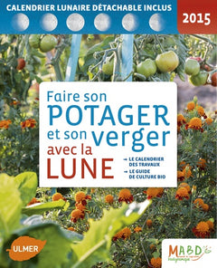 Faire son potager et son verger avec la Lune: Le calendrier des travaux, le guide de culture bio