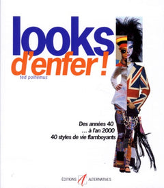 Looks D'Enfer ! Des Annees 40 A L'An 2000, 50 Styles De Vie Flamboyants