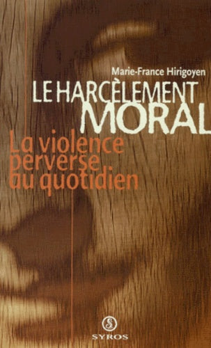 Le harcelement moral. La violence perverse au quotidien