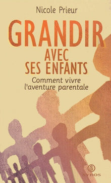 Grandir avec ses enfants : comment vivre l'aventure parentale