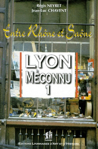 Lyon méconnu : entre Rhône et Saône