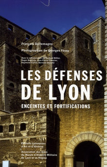 Les défenses de Lyon: Enceintes et fortifications