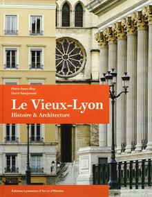 Le Vieux Lyon Histoire et Architecture