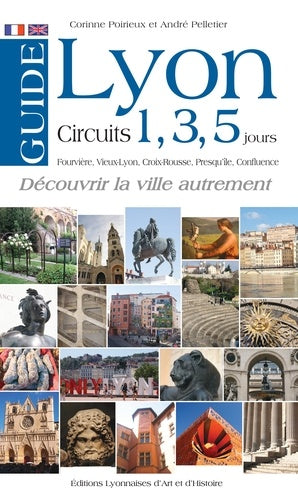Guide de Lyon en 1, 3 ou 5 jours: Fourvière, Vieux-Lyon, Croix-Rousse, Presqu'île, Confluence