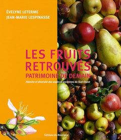 Les fruits retrouvés, patrimoine de demain: Histoire et diversité des espèces anciennes du Sud-Ouest