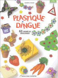 Plastique dingue : 60 modèles originaux