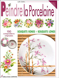 Peindre la porcelaine: 150 compositions originales