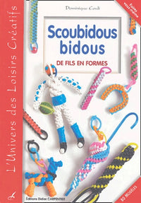 Scoubidous bidous: De fils en formes