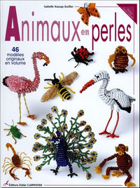 Animaux en perles: 46 modèles originaux en volume