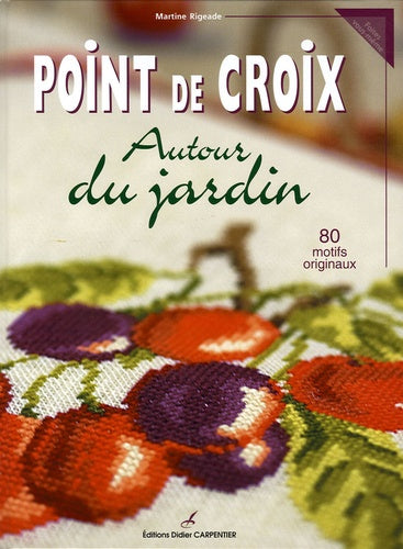 Points de croix: Autour du jardin, 80 motifs originaux