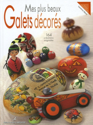 Mes plus beaux galets décorés: 164 créations originales