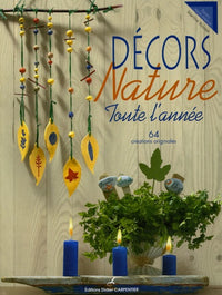 Décors Nature: Toute l'année, 64 créations originales