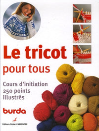 Le tricot pour tous: Cours d'initiation 250 points illustrés