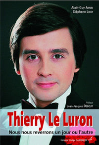Thierry le Luron: Nous nous reverrons un jour ou l'autre