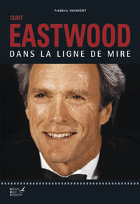 Clint Eastwood: Dans la ligne de mire