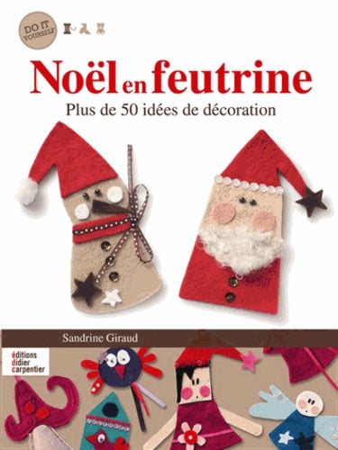 Noël en feutrine: Plus de 50 idées de décoration