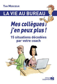 Mes collègues : j'en peux plus !