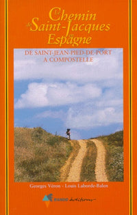 Le chemin de Saint-Jacques en Espagne. De Saint-Jean-Pied-De-Port à Compostelle : Guide pratique du pèlerin